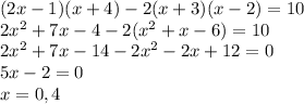 (2x-1)(x+4)-2(x+3)(x-2)=10\\2x^2+7x-4-2(x^2+x-6)=10\\2x^2+7x-14-2x^2-2x+12=0\\5x-2=0\\x=0,4