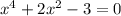 x^{4} + 2x^{2} -3 =0&#10;