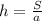 h= \frac{S}{a}