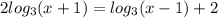 2log_3(x+1)=log_3(x-1)+2