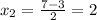 x_2= \frac{7-3}{2}=2