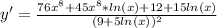 y'= \frac{76x^8+45x^8*ln(x)+12+15ln(x)}{(9+5ln(x))^2}