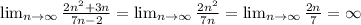 \lim_{n \to \infty} \frac{2n^2+3n}{7n-2} =\lim_{n \to \infty} \frac{2n^2}{7n} =\lim_{n \to \infty} \frac{2n}{7} =\infty