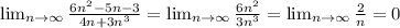 \lim_{n \to \infty} \frac{6n^2-5n-3}{4n+3n^3} = \lim_{n \to \infty} \frac{6n^2}{3n^3} = \lim_{n \to \infty} \frac{2}{n} = 0