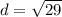 d= \sqrt{29}