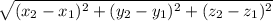 \sqrt{(x_2-x_1)^{2}+(y_2-y_1)^{2}+(z_2-z_1)^{2}}