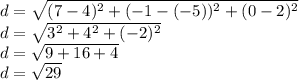 &#10;d=\sqrt{(7-4)^{2}+(-1-(-5))^{2}+(0-2)^{2}} \\ d= \sqrt{3^{2}+4^{2}+(-2)^{2}} \\ d= \sqrt{9+16+4} \\ d= \sqrt{29}