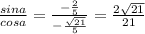 \frac{sina}{cosa} = \frac{- \frac{2}{5} }{- \frac{ \sqrt{21} }{5} } = \frac{2 \sqrt{21} }{21}