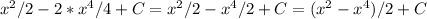 x^{2} /2 -2* x^{4} /4 + C = x^{2} /2 - x^{4} /2 + C = (x^{2} - x^{4} )/2 + C