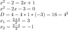 x^2-2=2x+1&#10;\\x^2-2x-3=0&#10;\\D=4-4*1*(-3)=16=4^2&#10;\\x_1= \frac{2+4}{2}=3&#10;\\x_2= \frac{2-4}{2}=-1