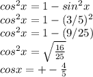 cos^2x=1-sin^2x \\ cos^2x=1-(3/5)^2 \\ cos^2x=1-(9/25) \\ cos^2x= \sqrt{ \frac{16}{25} } \\ cosx=+- \frac{4}{5}