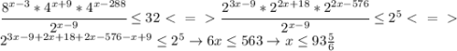 \cfrac{8^{x-3}*4^{x+9}*4^{x-288}}{2^{x-9}}\leq32\ \textless \ =\ \textgreater \ \cfrac{2^{3x-9}*2^{2x+18}*2^{2x-576}}{2^{x-9}}\leq2^5\ \textless \ =\ \textgreater \ \\2^{3x-9+2x+18+2x-576-x+9}\leq2^5\to6x\leq563\to x\leq93\frac{5}{6}