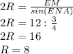 2R= \frac{EM}{sin(ENA)} \\2R=12: \frac{3}{4} \\2R=16 \\R=8