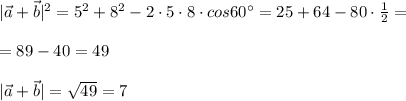 |\vec{a}+\vec{b}|^2=5^2+8^2-2\cdot 5\cdot 8\cdot cos60^\circ=25+64-80\cdot \frac{1}{2}=\\\\=89-40=49\\\\|\vec{a}+\vec{b}|=\sqrt{49}=7