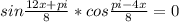 sin \frac{12x+pi}{8}*cos \frac{pi-4x}{8}=0