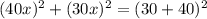 (40x)^{2} +(30x)^{2} =(30+40)^{2}