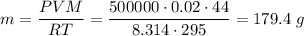 m = \dfrac{PVM}{RT} = \dfrac{500000 \cdot 0.02 \cdot 44}{8.314 \cdot 295} = 179.4 \; g