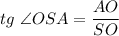 tg\,\, \angle OSA= \dfrac{AO}{SO}