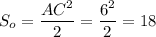 S_o= \dfrac{AC^2}{2} = \dfrac{6^2}{2} =18