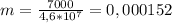 m = \frac{7000}{4,6*10^7} = 0,000152