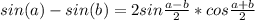 sin (a) - sin (b)=2sin \frac{a-b}{2}*cos \frac{a+b}{2}