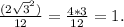 \frac{(2 \sqrt{3}^2) }{12} = \frac{4*3}{12} =1.