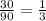 \frac{30}{90}= \frac{1}{3}