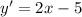 y'=2x-5