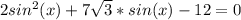 2sin^2(x)+7 \sqrt{3}*sin(x)-12=0