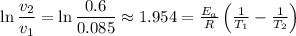 \ln \dfrac{v_{2}}{v_{1}} = \ln \dfrac{0.6}{0.085} \approx 1.954 = \frac{E_{a}}{R}\left(\frac{1}{T_{1}} - \frac{1}{T_{2}}\right)