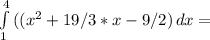 \int\limits^4_1 {((x^2+19/3*x-9/2)} \, dx =