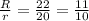 \frac{R}{r} = \frac{22}{20} = \frac{11}{10}