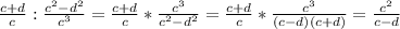 \frac{c+d}{c}:\frac{c^2-d^2}{c^3}=\frac{c+d}{c}*\frac{c^3}{c^2-d^2}=\frac{c+d}{c}*\frac{c^3}{(c-d)(c+d)}=\frac{c^2}{c-d}