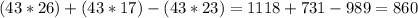 (43*26)+(43*17)-(43*23)=1118+731-989=860