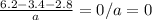 \frac{6.2-3.4-2.8}{a} =0/a=0&#10;