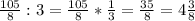 \frac{105}{8} :3= \frac{105}{8} * \frac{1}{3} = \frac{35}{8} =4 \frac{3}{8}