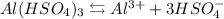 Al(HSO_{4})_{3} \leftrightarrows Al^{3+} + 3HSO_{4}^{-}