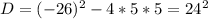 D = (-26)^2 - 4*5*5 = 24^2&#10;