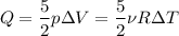 $Q=\frac{5}{2}p\Delta{V}=\frac{5}{2}\nu{R}\Delta{T}$