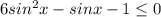 6sin^2x-sinx-1\leq0