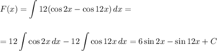 \displaystyle F(x)= \int\limits {12(\cos2x-\cos12x)} \, dx =\\ \\ \\ =12\int\limits {\cos2x} \, dx -12\int\limits {\cos12x} \, dx =6\sin2x-\sin12x+C