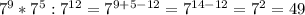 7^{9}* 7^{5}: 7^{12}= 7^{9+5-12} = 7^{14-12} = 7^{2} =49