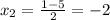 x_{2}= \frac{1-5}{2} =-2