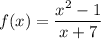 f(x)= \dfrac{x^2-1}{x+7}