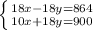 \left \{ {{18x-18y=864} \atop {10x+18y=900}} \right.