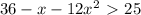 36-x-12x^2\ \textgreater \ 25