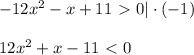 -12x^2-x+11\ \textgreater \ 0|\cdot (-1)\\ \\ 12x^2+x-11\ \textless \ 0