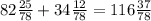 82\frac{25}{78} + 34\frac{12}{78} = 116 \frac{37}{78}