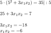 5\cdot(5^2+3x_1x_2)=35|:5\\ \\ 25+3x_1x_2=7\\ \\ 3x_1x_2=-18\\ x_1x_2=-6