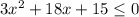 3x^2+18x+15 \leq 0